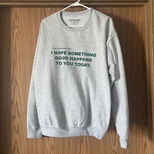 I hope something good happens today crewneck